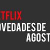 Netflix Agosto